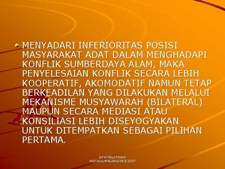 MENYADARI INFERIORITAS POSISI MASYARAKAT ADAT DALAM MENGHADAPI KONFLIK SUMBERDAYA ALAM, MAKA PENYELESAIAN KONFLIK SECARA