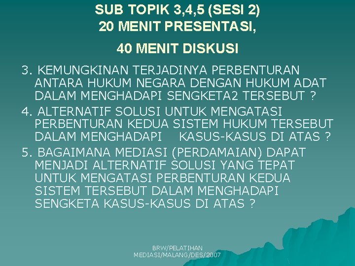SUB TOPIK 3, 4, 5 (SESI 2) 20 MENIT PRESENTASI, 40 MENIT DISKUSI 3.