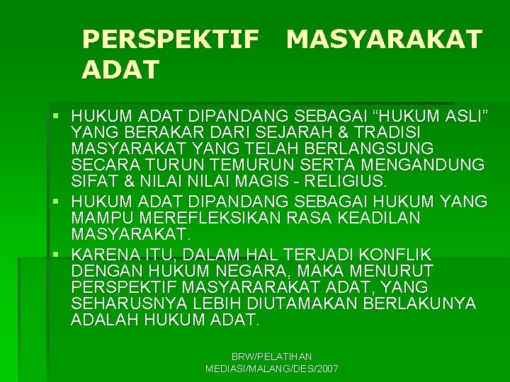 PERSPEKTIF MASYARAKAT ADAT § HUKUM ADAT DIPANDANG SEBAGAI “HUKUM ASLI” YANG BERAKAR DARI SEJARAH