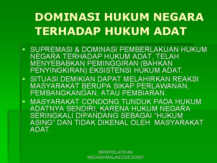 DOMINASI HUKUM NEGARA TERHADAP HUKUM ADAT § SUPREMASI & DOMINASI PEMBERLAKUAN HUKUM NEGARA TERHADAP