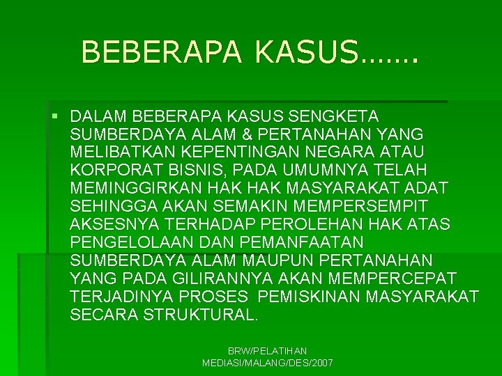 BEBERAPA KASUS……. § DALAM BEBERAPA KASUS SENGKETA SUMBERDAYA ALAM & PERTANAHAN YANG MELIBATKAN KEPENTINGAN