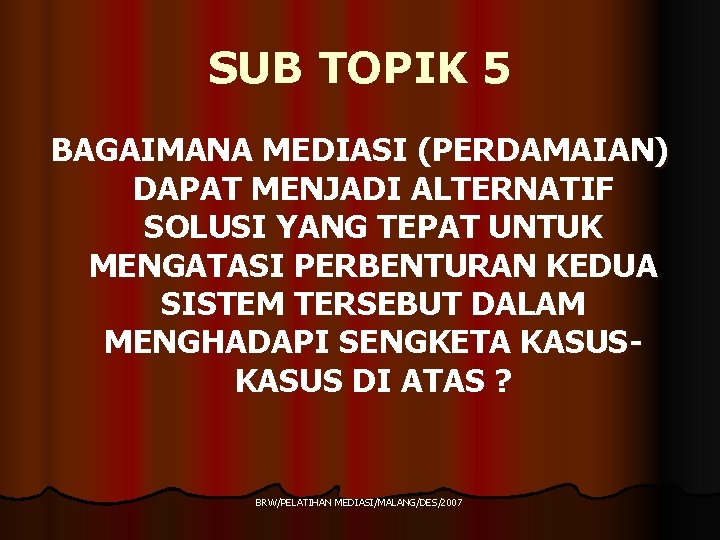 SUB TOPIK 5 BAGAIMANA MEDIASI (PERDAMAIAN) DAPAT MENJADI ALTERNATIF SOLUSI YANG TEPAT UNTUK MENGATASI