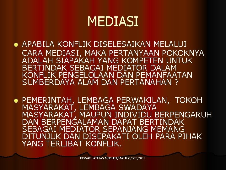 MEDIASI l APABILA KONFLIK DISELESAIKAN MELALUI CARA MEDIASI, MAKA PERTANYAAN POKOKNYA ADALAH SIAPAKAH YANG