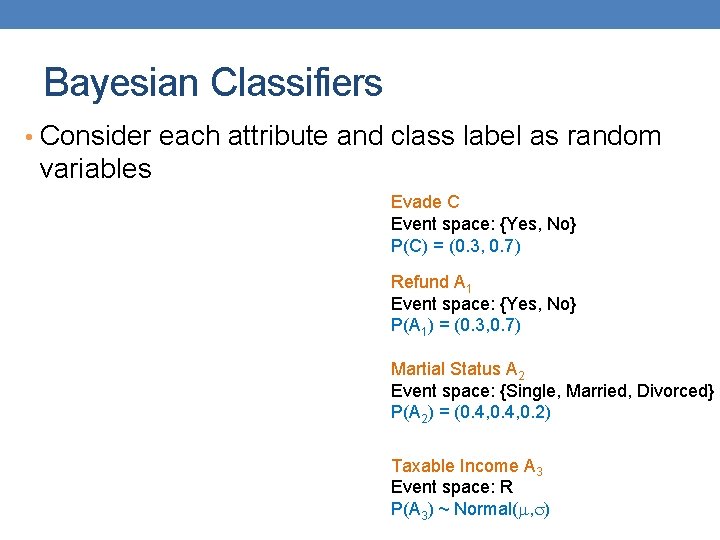 Bayesian Classifiers • Consider each attribute and class label as random variables Evade C