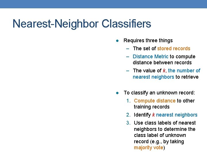 Nearest-Neighbor Classifiers l Requires three things – The set of stored records – Distance