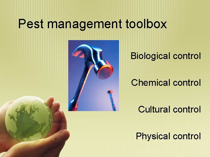 Pest management toolbox Biological control Chemical control Cultural control Physical control 