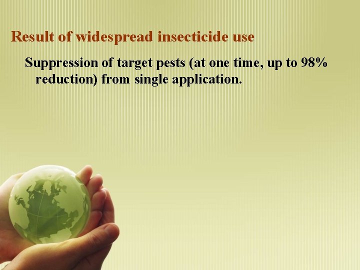 Result of widespread insecticide use Suppression of target pests (at one time, up to
