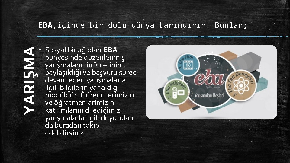 EBA, içinde bir dolu dünya barındırır. Bunlar; YARIŞMA ▪ Sosyal bir ağ olan EBA