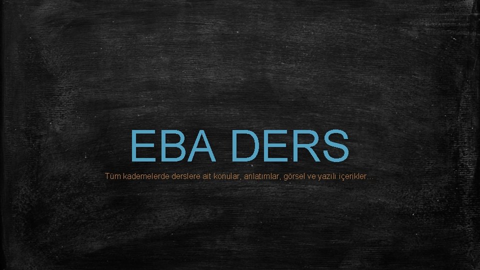 EBA DERS Tüm kademelerde derslere ait konular, anlatımlar, görsel ve yazılı içerikler… 