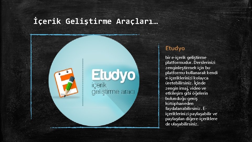 İçerik Geliştirme Araçları… Etudyo bir e-içerik geliştirme platformudur. Derslerinizi zenginleştirmek için bu platformu kullanarak