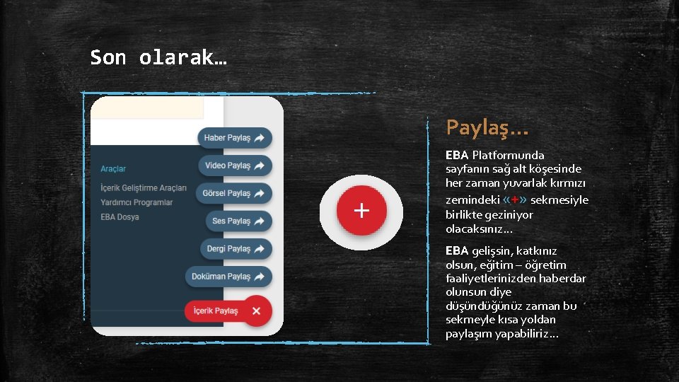 Son olarak… Paylaş… EBA Platformunda sayfanın sağ alt köşesinde her zaman yuvarlak kırmızı zemindeki