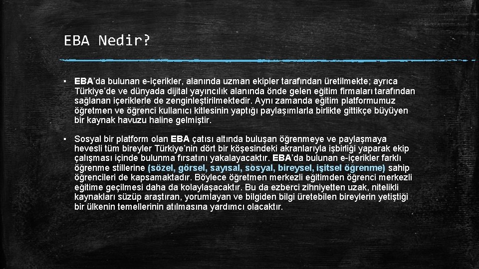 EBA Nedir? ▪ EBA’da bulunan e-içerikler, alanında uzman ekipler tarafından üretilmekte; ayrıca Türkiye’de ve