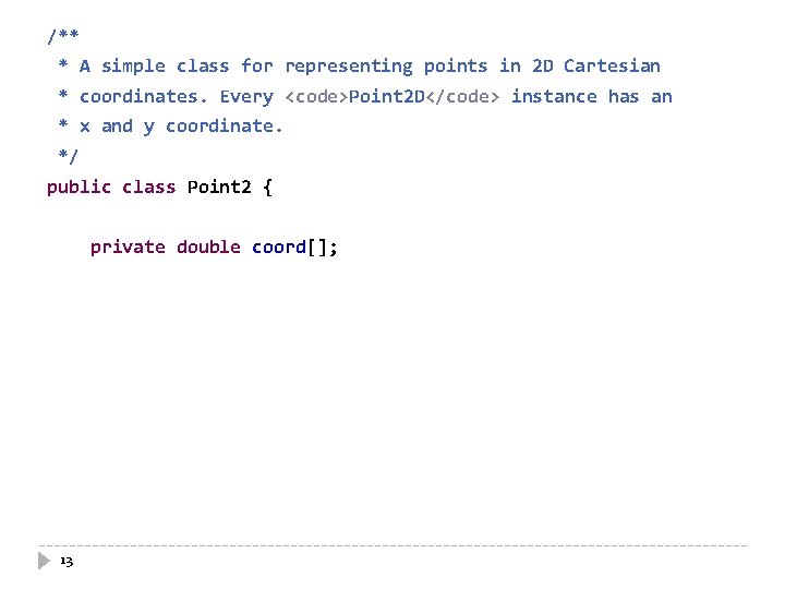 /** * A simple class for representing points in 2 D Cartesian * coordinates.