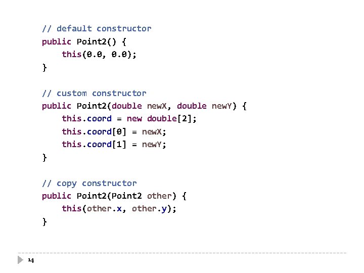 // default constructor public Point 2() { this(0. 0, 0. 0); } // custom