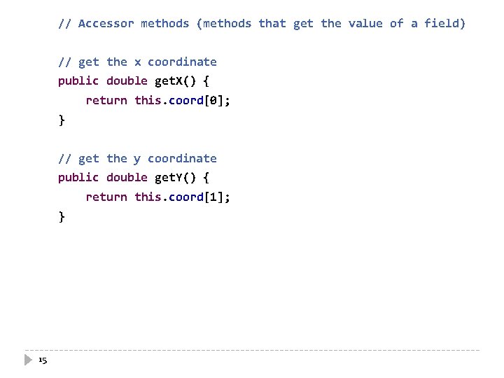 // Accessor methods (methods that get the value of a field) // get the
