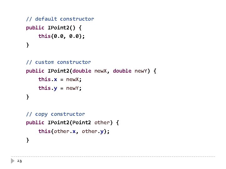 // default constructor public IPoint 2() { this(0. 0, 0. 0); } // custom
