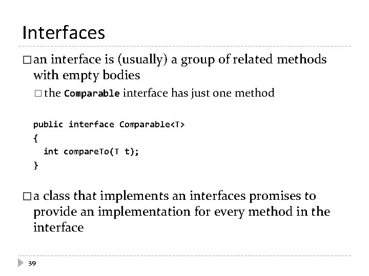 Interfaces � an interface is (usually) a group of related methods with empty bodies