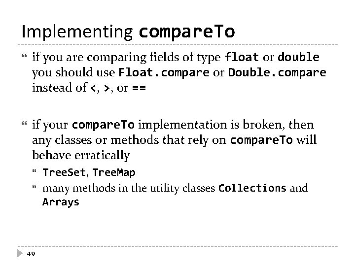 Implementing compare. To if you are comparing fields of type float or double you