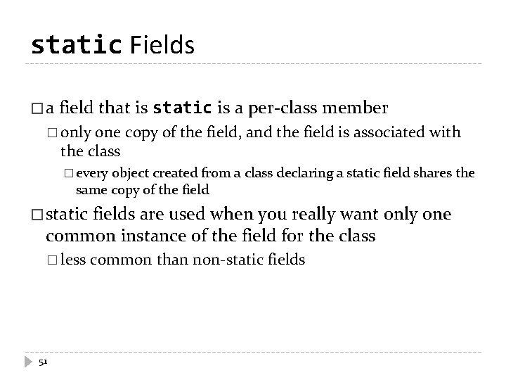 static Fields �a field that is static is a per-class member � only one