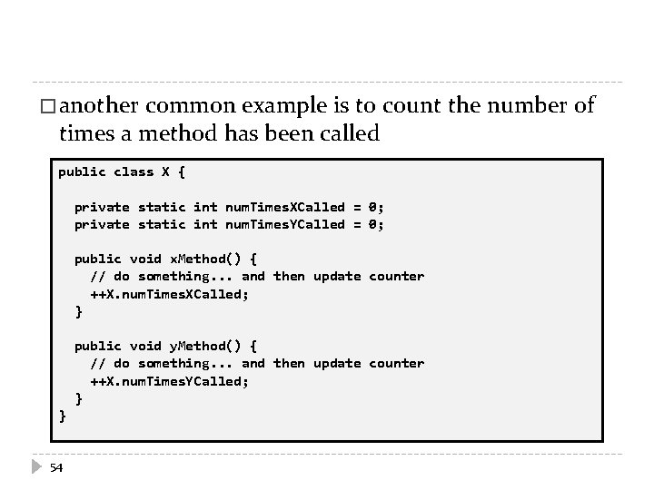 � another common example is to count the number of times a method has