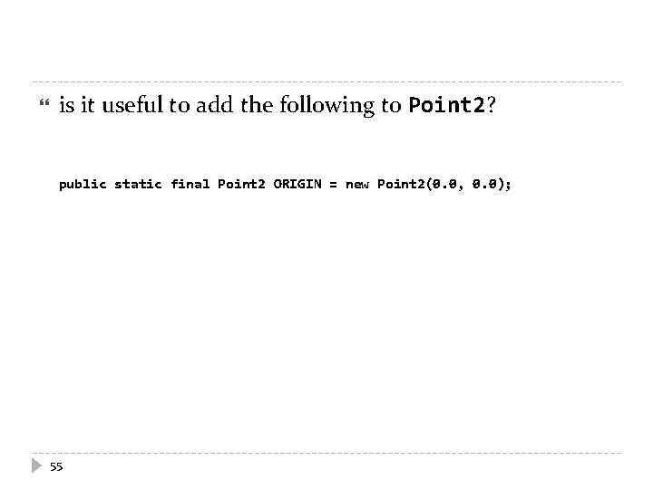  is it useful to add the following to Point 2? public static final