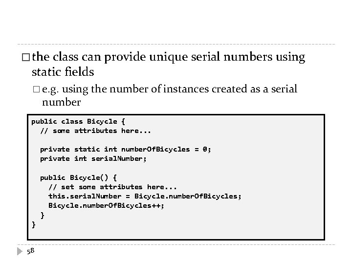 � the class can provide unique serial numbers using static fields � e. g.