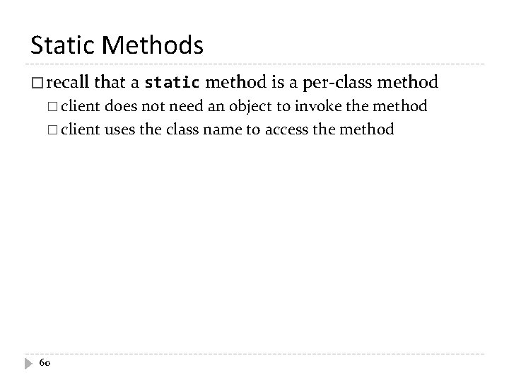 Static Methods � recall that a static method is a per-class method � client