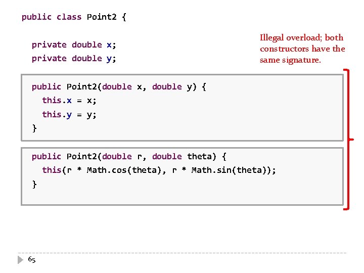 public class Point 2 { private double x; private double y; Illegal overload; both