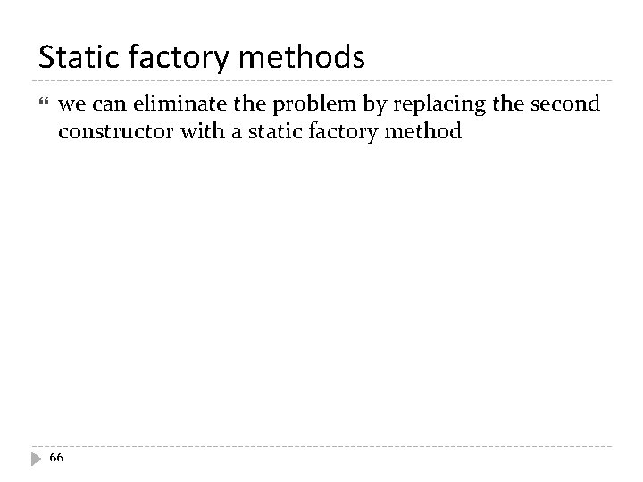 Static factory methods we can eliminate the problem by replacing the second constructor with