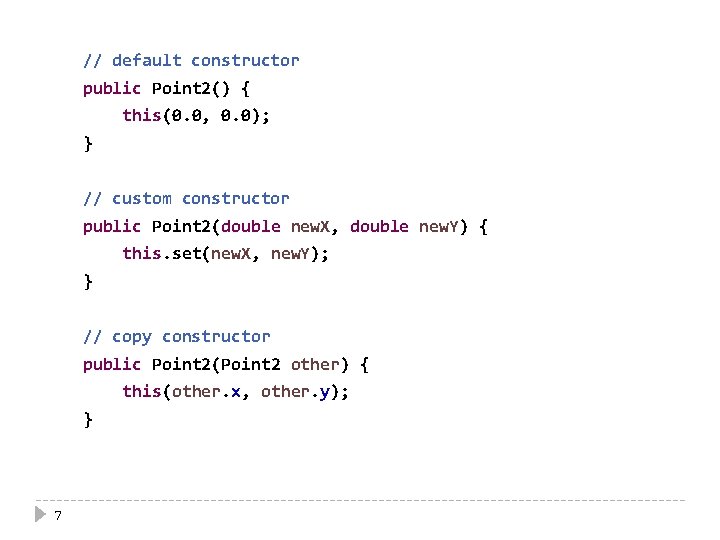 // default constructor public Point 2() { this(0. 0, 0. 0); } // custom