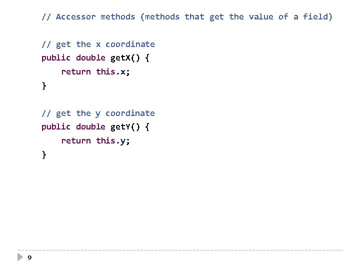 // Accessor methods (methods that get the value of a field) // get the