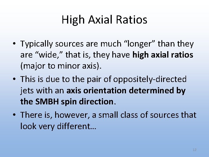 High Axial Ratios • Typically sources are much “longer” than they are “wide, ”