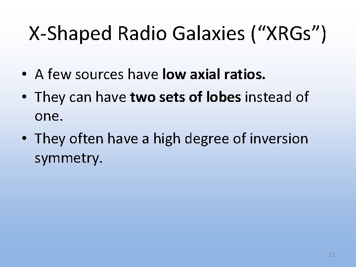 X-Shaped Radio Galaxies (“XRGs”) • A few sources have low axial ratios. • They