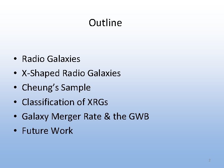 Outline • • • Radio Galaxies X-Shaped Radio Galaxies Cheung’s Sample Classification of XRGs