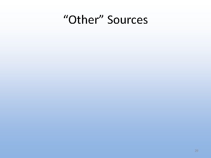 “Other” Sources 29 