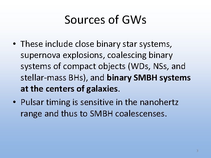 Sources of GWs • These include close binary star systems, supernova explosions, coalescing binary