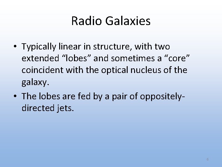 Radio Galaxies • Typically linear in structure, with two extended “lobes” and sometimes a