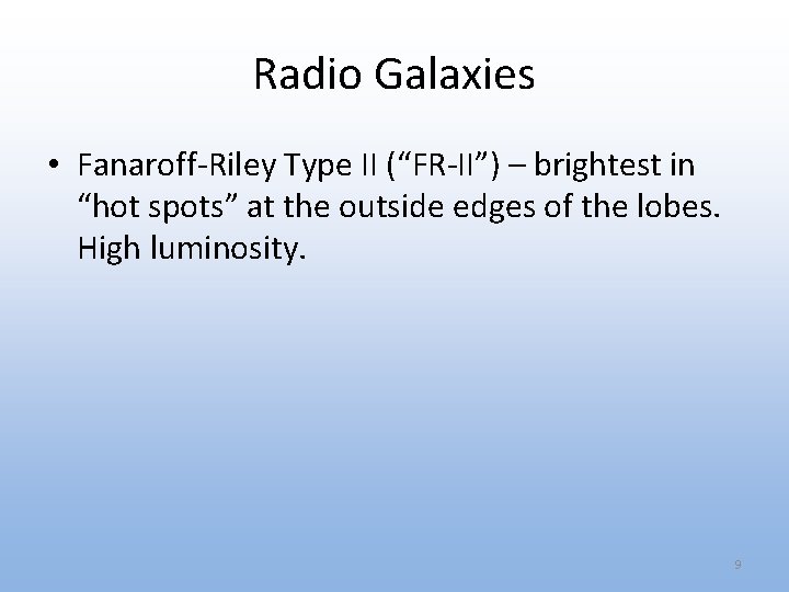 Radio Galaxies • Fanaroff-Riley Type II (“FR-II”) – brightest in “hot spots” at the