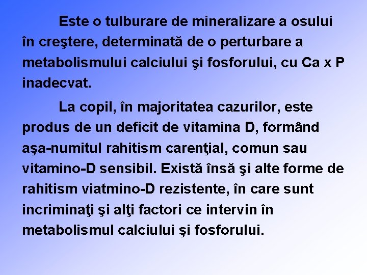 Este o tulburare de mineralizare a osului în creştere, determinată de o perturbare a