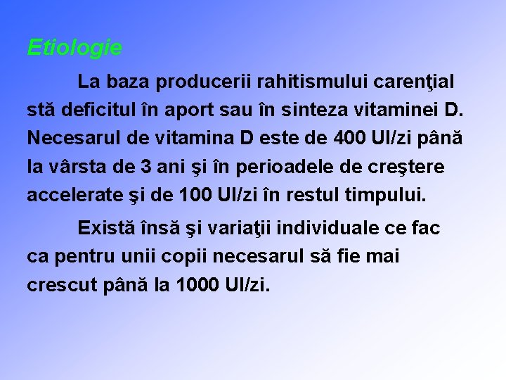 Etiologie La baza producerii rahitismului carenţial stă deficitul în aport sau în sinteza vitaminei