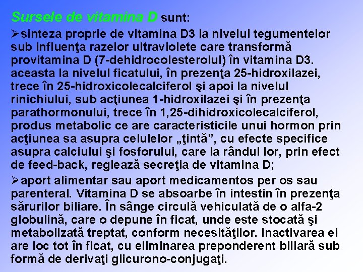 Sursele de vitamina D sunt: Øsinteza proprie de vitamina D 3 la nivelul tegumentelor