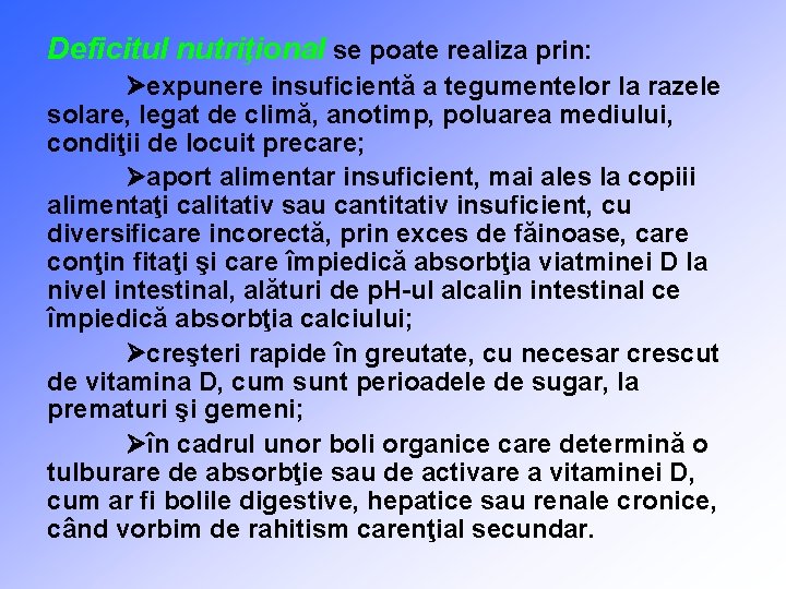 Deficitul nutriţional se poate realiza prin: expunere insuficientă a tegumentelor la razele solare, legat