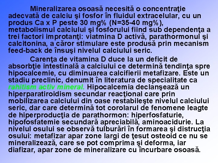 Mineralizarea osoasă necesită o concentraţie adecvată de calciu şi fosfor în fluidul extracelular, cu