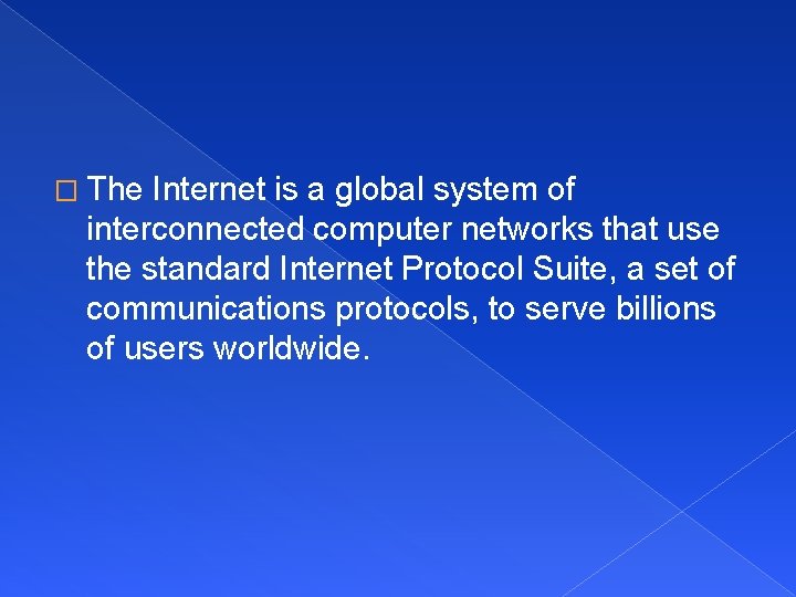 � The Internet is a global system of interconnected computer networks that use the