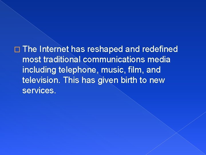 � The Internet has reshaped and redefined most traditional communications media including telephone, music,