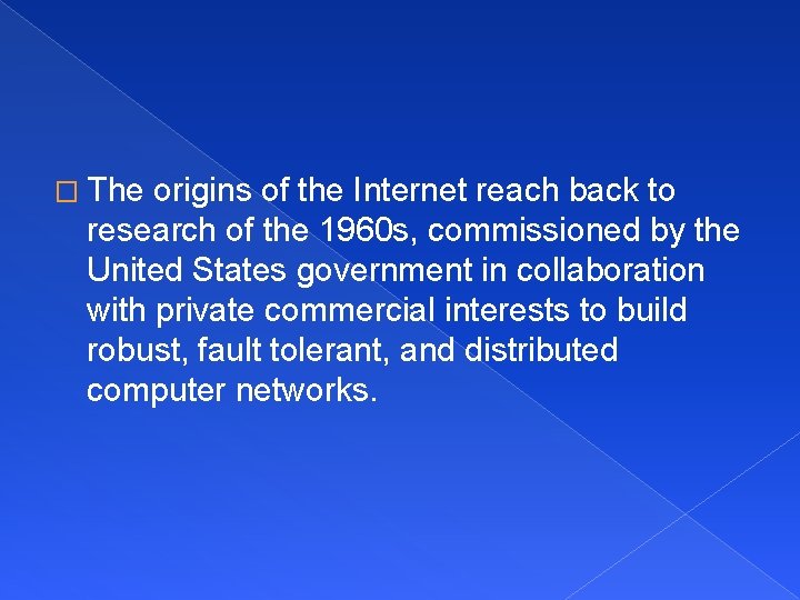 � The origins of the Internet reach back to research of the 1960 s,
