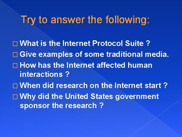 Try to answer the following: � What is the Internet Protocol Suite ? �