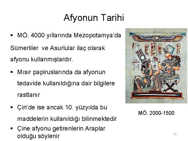 Afyonun Tarihi § MÖ. 4000 yıllarında Mezopotamya’da Sümerliler ve Asurlular ilaç olarak afyonu kullanmışlardır.