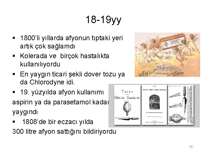 18 -19 yy § 1800’li yıllarda afyonun tıptaki yeri artık çok sağlamdı § Kolerada