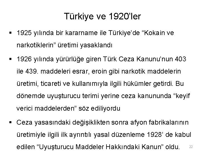 Türkiye ve 1920’ler § 1925 yılında bir kararname ile Türkiye’de “Kokain ve narkotiklerin” üretimi